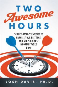 Paperback Two Awesome Hours: Science-Based Strategies to Harness Your Best Time and Get Your Most Important Work Done Book