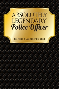 Paperback Absolutely Legendary Police Officer: 52 Week Planner 2020 Book