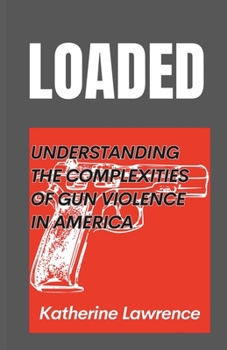 Paperback Loaded: Understanding the Complexities of Gun Violence in America Book