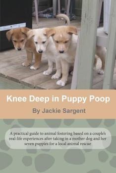 Paperback Knee Deep in Puppy Poop: A practical guide to dog fostering Book