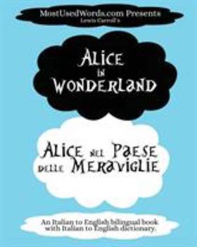 Paperback Alice in Wonderland - Alice nel Paese delle Meraviglie: (An Italian to English bilingual book with Italian to English dictionary.) Book