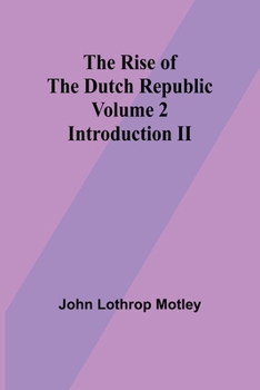 Paperback The Rise of the Dutch Republic - Volume 2: Introduction II Book