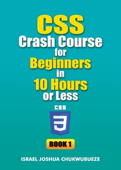 Paperback CSS Crash Course for Beginners in 10 Hours or Less (Book 1) Book