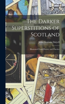Hardcover The Darker Superstitions of Scotland: Illustrated From History and Practice Book