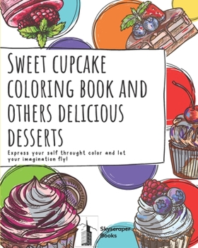 Paperback Cupcake coloring book and other delicious desserts, Let your imagination fly! Skycraper books: Activity coloring book for all ages, with unique illust Book