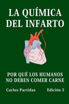 Paperback La Química del Infarto: Por Qué Los Humanos No Deben Comer Carne [Spanish] Book
