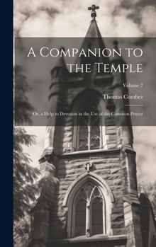 Hardcover A Companion to the Temple: Or, a Help to Devotion in the Use of the Common Prayer; Volume 7 Book