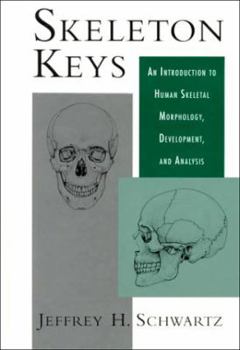 Hardcover Skeleton Keys: An Introduction to Human Skeletal Morphology, Development, and Analysis Book