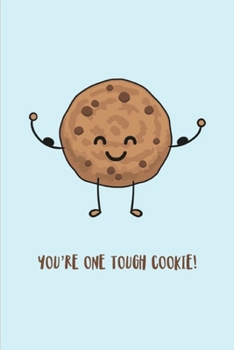 You're One Tough Cookie !: Funny Cookie Notebook , Life Inspirational Quotes Writing Journal ,Dairy To Record Ideas, Perfect For a Gift ,Premium Thick Paper (Funny inspiration Journal).