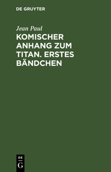 Komischer Anhang Zum Titan. Erstes Bandchen