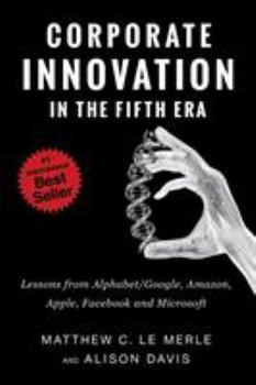 Paperback Corporate Innovation in the Fifth Era: Lessons from Alphabet/Google, Amazon, Apple, Facebook, and Microsoft Book