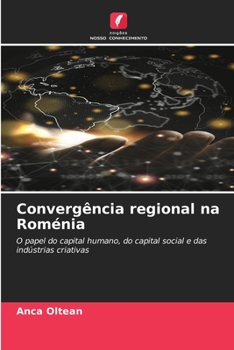 Convergência regional na Roménia: O papel do capital humano, do capital social e das indústrias criativas