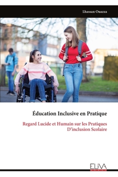 Éducation Inclusive en Pratique: Regard Lucide et Humain sur les Pratiques D’inclusion Scolaire (French Edition)