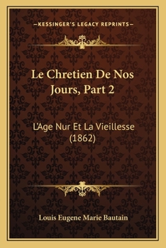 Paperback Le Chretien De Nos Jours, Part 2: L'Age Nur Et La Vieillesse (1862) [French] Book