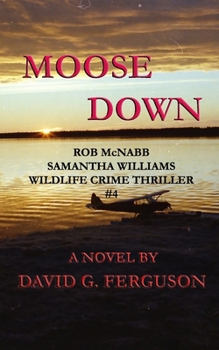 Paperback Moose Down: Rob McNabb & Samantha Williams Wildlife Crime Thriller #4 Book