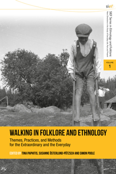 Walking in Folklore and Ethnology : Themes, Practices and Methods for the Extraordinary and the Everyday