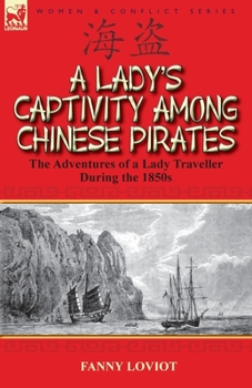 Paperback A Lady's Captivity Among Chinese Pirates: the Adventures of a Lady Traveller During the 1850s Book
