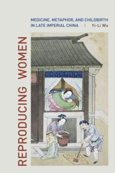 Hardcover Reproducing Women: Medicine, Metaphor, and Childbirth in Late Imperial China Book