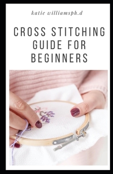 Paperback Cross Stitching Guide for Beginners: Comprehensive Guide Of Cross Stitching For Beginners Book