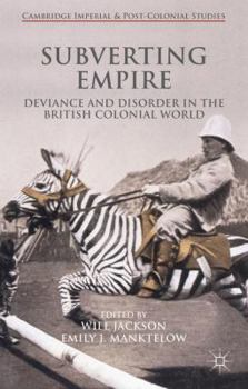 Hardcover Subverting Empire: Deviance and Disorder in the British Colonial World Book