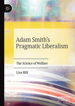 Paperback Adam Smith's Pragmatic Liberalism: The Science of Welfare Book