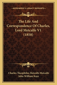 Paperback The Life And Correspondence Of Charles, Lord Metcalfe V1 (1858) Book