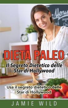 Paperback Dieta Paleo - Il Segreto Dietetico Delle Star Di Hollywood: USA Il Segreto Dietetico Delle Star Di Hollywood [Italian] Book