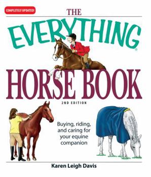 Paperback The Everything Horse Book: Buying, Riding, and Caring for Your Equine Companion Book