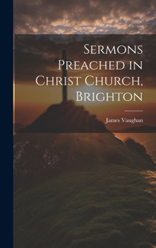 Hardcover Sermons Preached in Christ Church, Brighton Book