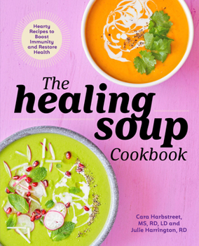 Paperback The Healing Soup Cookbook: Hearty Recipes to Boost Immunity and Restore Health Book