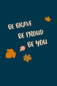 BE BRAVE BE PROUD BE YOUV: Journal for  everyone, *  6" x 9" , 120 page