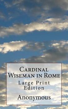 Paperback Cardinal Wiseman in Rome: Large Print Edition Book