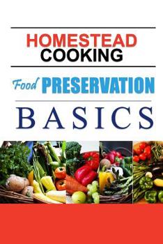 Paperback Homestead Cooking: Food Preservation Basics: Backyard homestead, how to eat what you grow Book