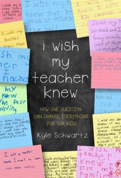 Hardcover I Wish My Teacher Knew: How One Question Can Change Everything for Our Kids Book