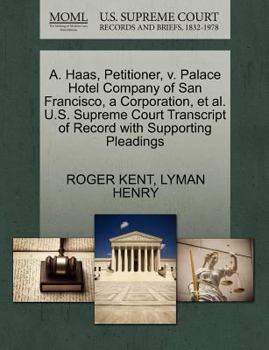 Paperback A. Haas, Petitioner, V. Palace Hotel Company of San Francisco, a Corporation, Et Al. U.S. Supreme Court Transcript of Record with Supporting Pleadings Book