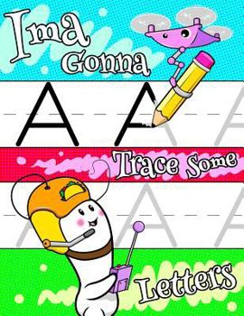 Ima Gonna Trace Some Letters : Letter Tracing Workbook, 104 Sheets of Practice Paper for Kids to Learn to Write the Capital and Lowercase Letters of the Alphabet, 1 Ruling, Preschool, Kindergarten, 1s