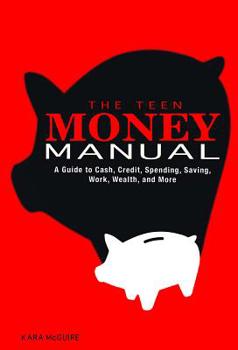 Paperback The Teen Money Manual: A Guide to Cash, Credit, Spending, Saving, Work, Wealth, and More Book