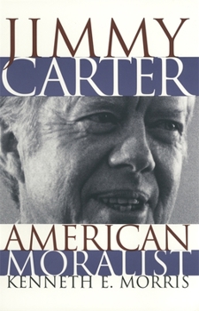 Paperback Jimmy Carter American Moralist: The Life Story and Moral Legacy of Our Thirty-Ninth President Book