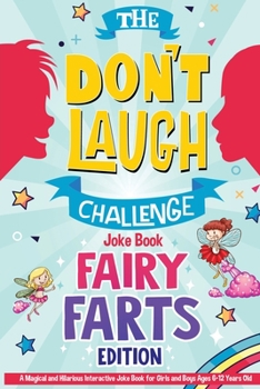 Paperback The Don't Laugh Challenge - Fairy Farts Edition: A Magical and Hilarious Interactive Joke Book for Girls and Boys Ages 6-12 Years Old: A Magical and H Book