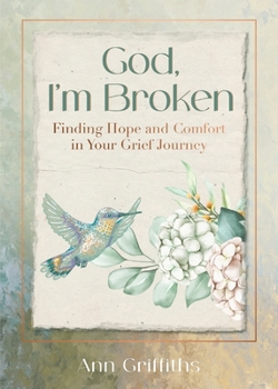 God, I'm Broken: Finding Hope and Comfort in Your Grief Journey