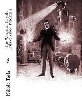 Paperback The Works of Nikola Tesla & Yakov Perelman Book