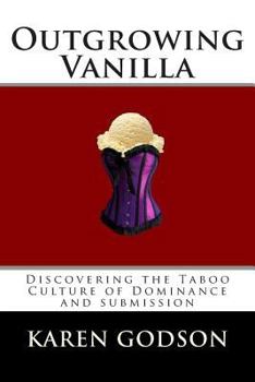 Paperback Outgrowing Vanilla: Discovering The Taboo Culture of Dominance and submission Book