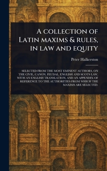 Hardcover A Collection of Latin Maxims & Rules, in Law and Equity Book