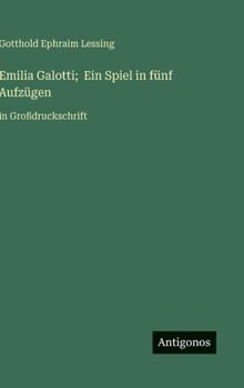 Emilia Galotti; Ein Spiel in fünf Aufzügen: in Großdruckschrift (German Edition)