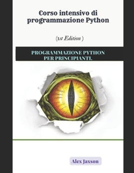 Corso intensivo di programmazione Python: Programmazione Python Per Principianti.