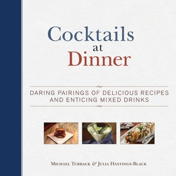 Hardcover Cocktails at Dinner: Daring Pairings of Delicious Dishes and Enticing Mixed Drinks Book