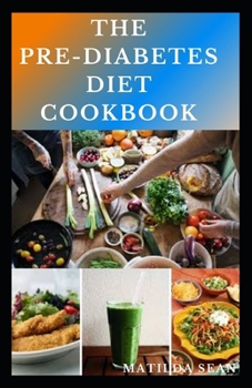 Paperback The Pre-Diabetes Diet Cookbook: Simple guides on how to overcome pre diabetics with delicious diet recipes cookbook Book