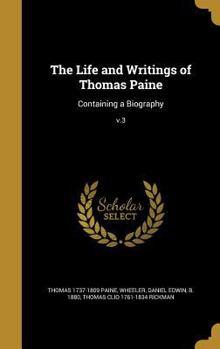 Hardcover The Life and Writings of Thomas Paine: Containing a Biography; v.3 Book