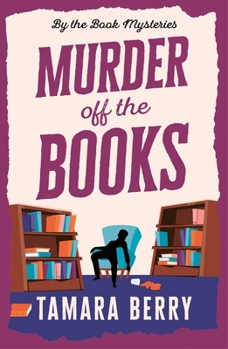 Paperback Murder Off the Books: A Small Town Cosy Crime Murder Mystery (By the Book Mysteries) Book