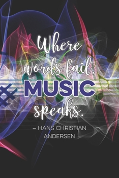 Where words fail, music speaks.—Hans Christian Andersen: Lined 6 x 9 journal, Hans Christian Anderson quote on cover with multicolored musical symbols